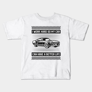 I Work Hard so my Car Can Have a Better Life Kids T-Shirt